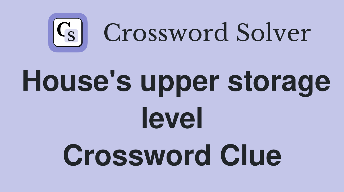 House's upper storage level Crossword Clue