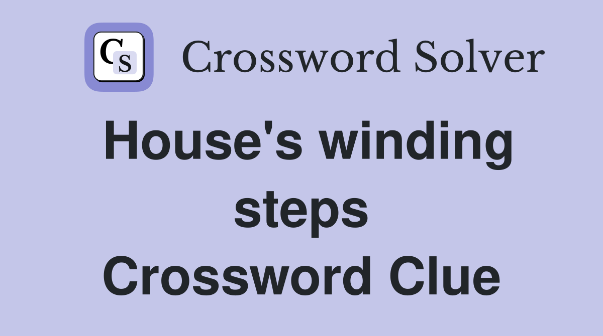 House's winding steps Crossword Clue
