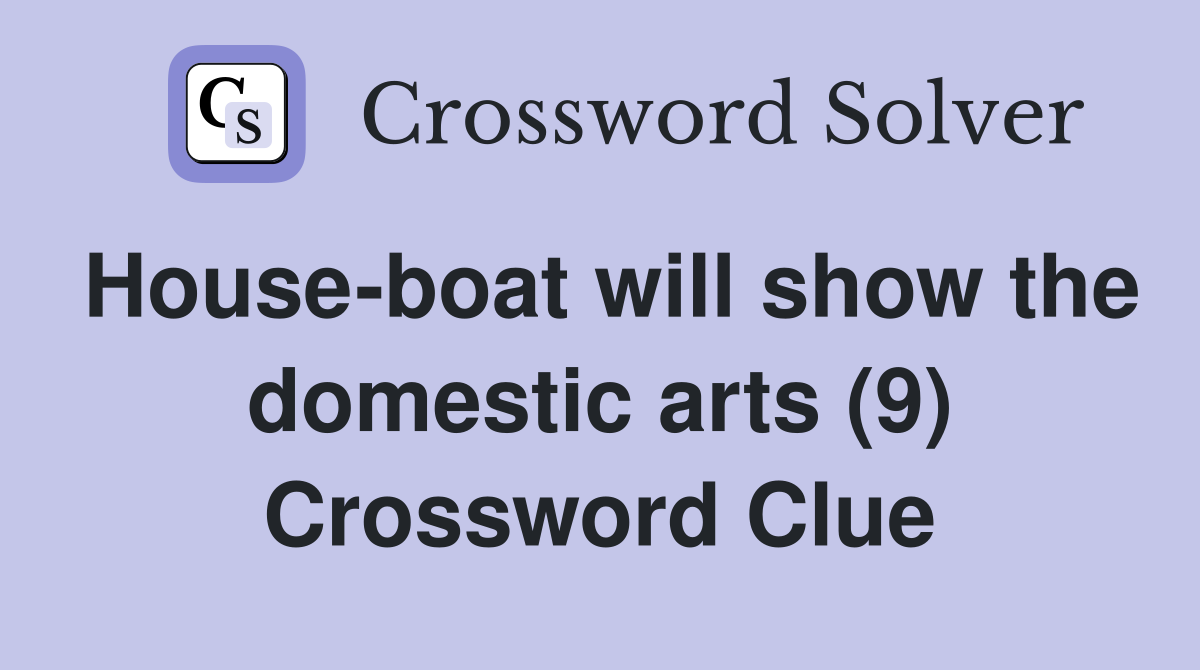 House-boat will show the domestic arts (9) Crossword Clue