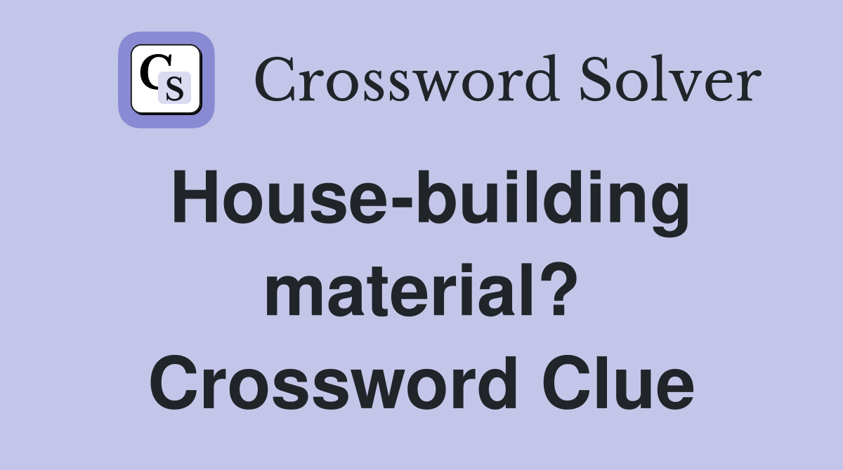 House-building material? Crossword Clue