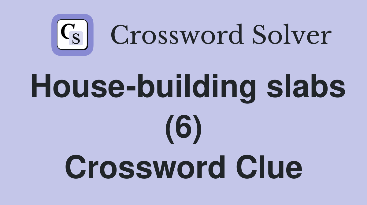 House-building slabs (6) Crossword Clue