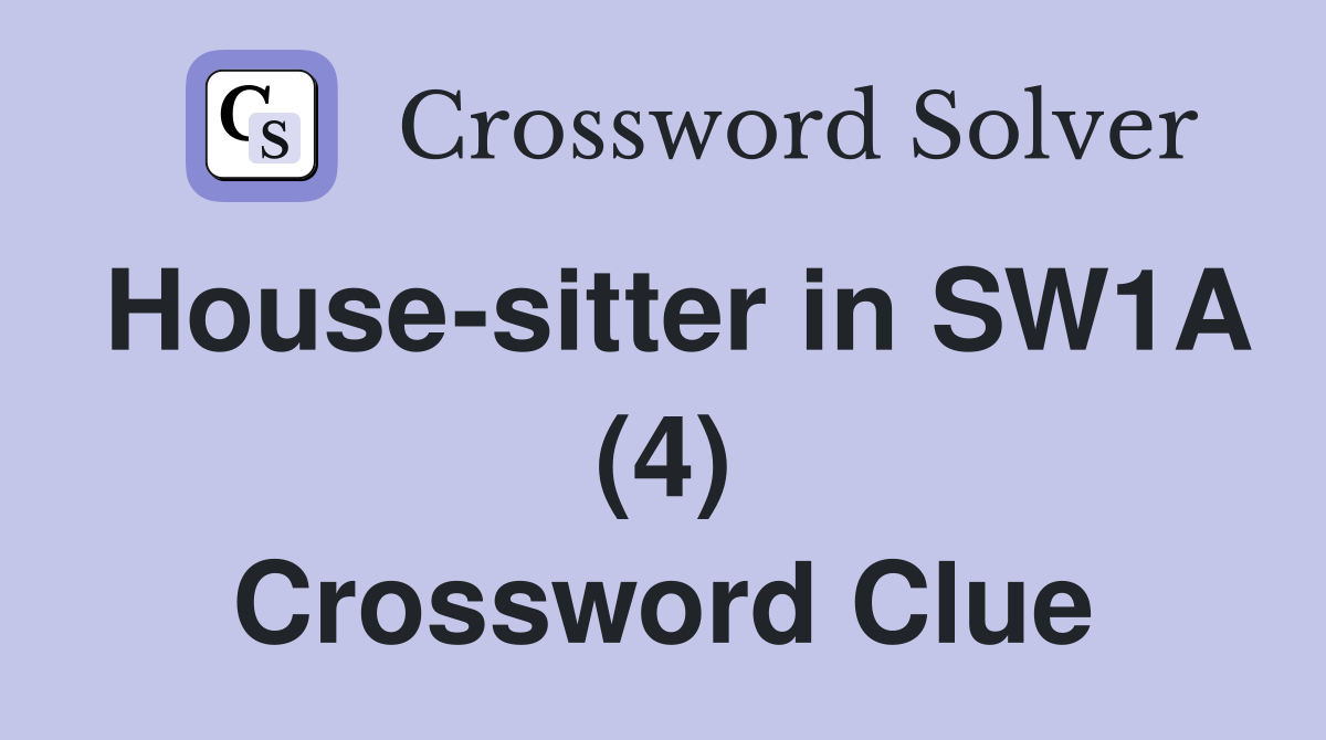 House-sitter in SW1A (4) Crossword Clue