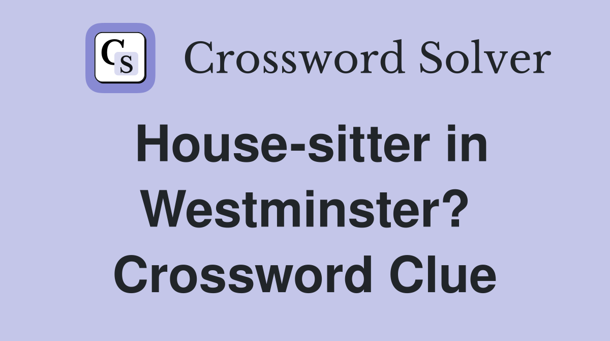 House-sitter in Westminster? Crossword Clue