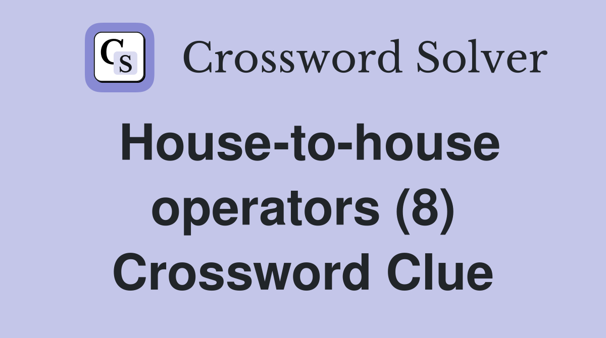 House-to-house operators (8) Crossword Clue