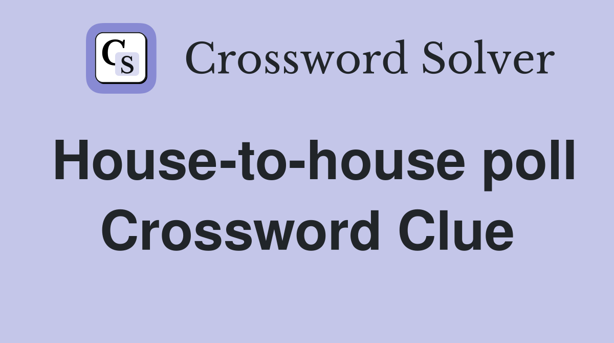 House-to-house poll Crossword Clue