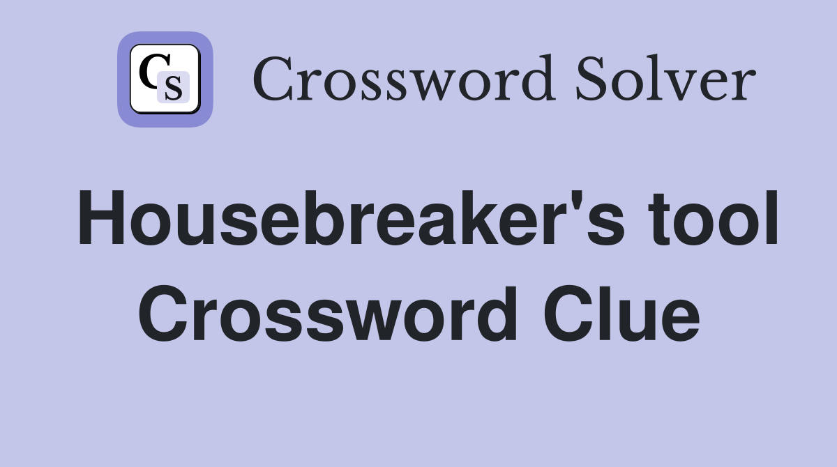 Housebreaker's tool Crossword Clue