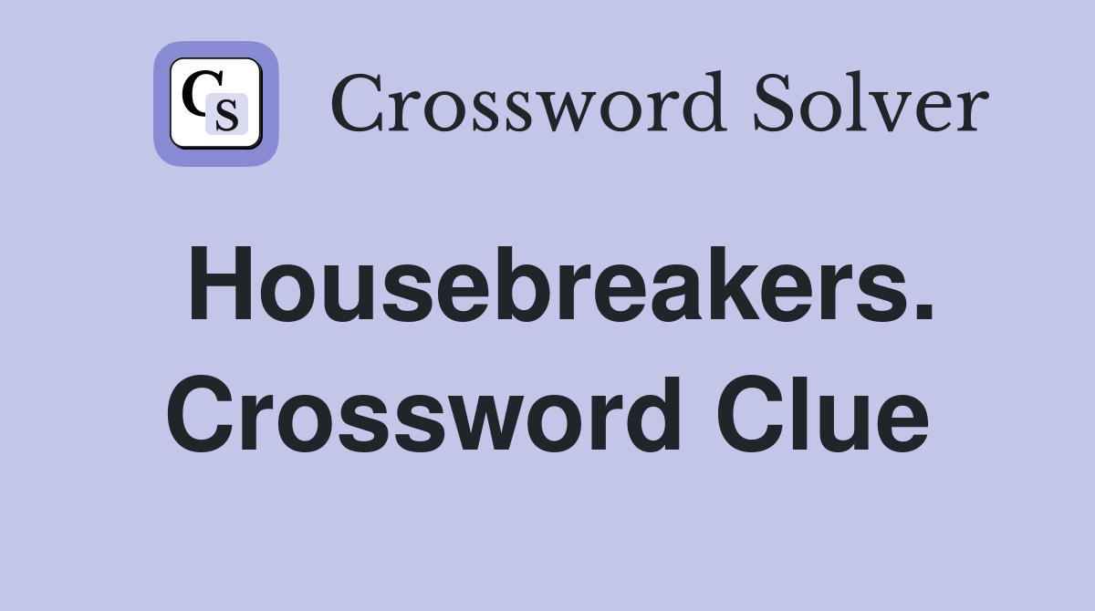 Housebreakers. Crossword Clue