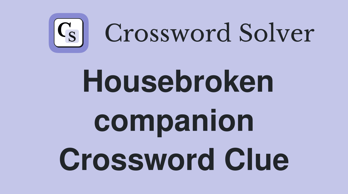Housebroken companion Crossword Clue