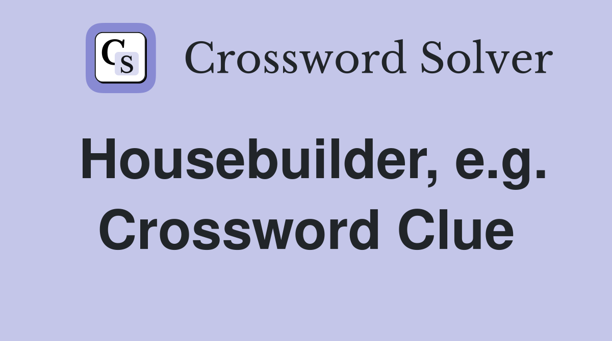 Housebuilder, e.g. Crossword Clue