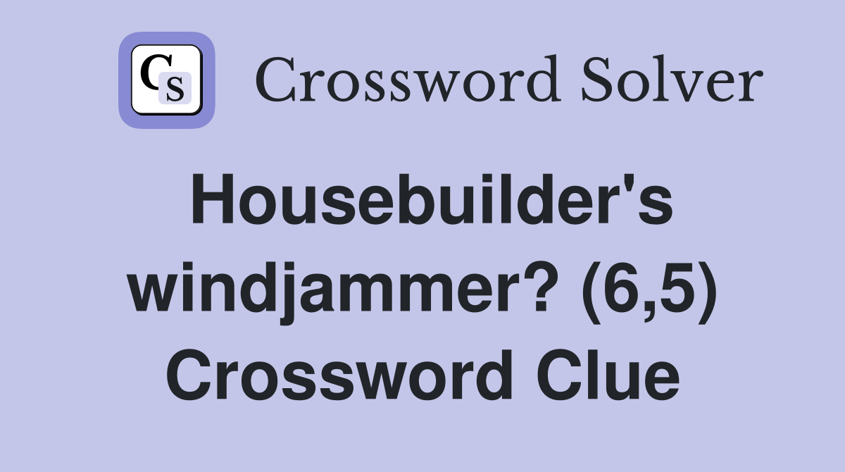 Housebuilder's windjammer? (6,5) Crossword Clue