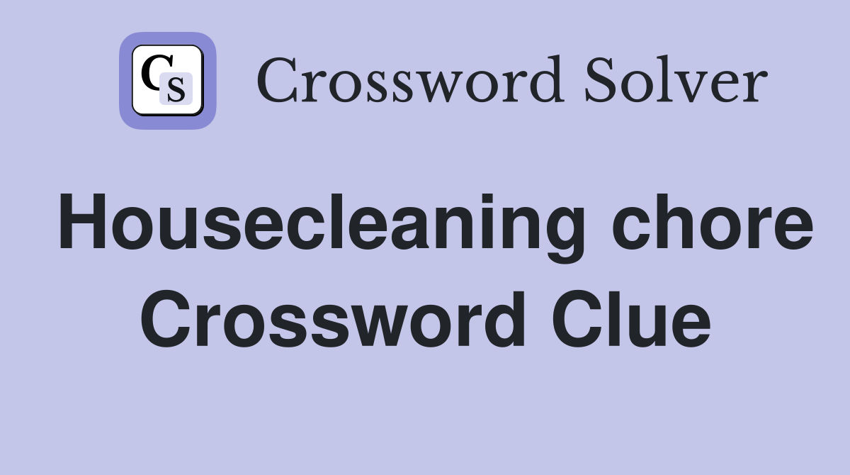 Housecleaning chore Crossword Clue