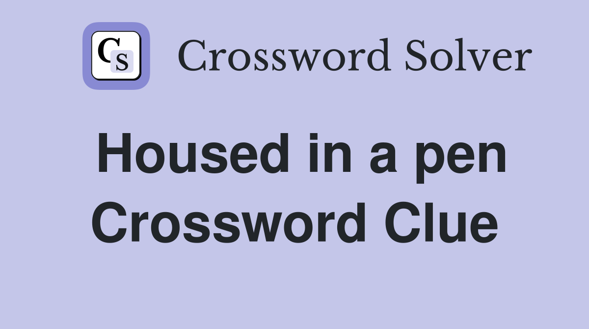Housed in a pen Crossword Clue
