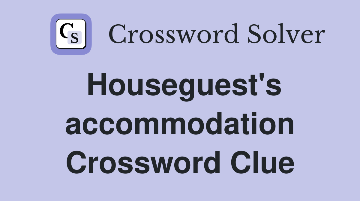 Houseguest's accommodation Crossword Clue