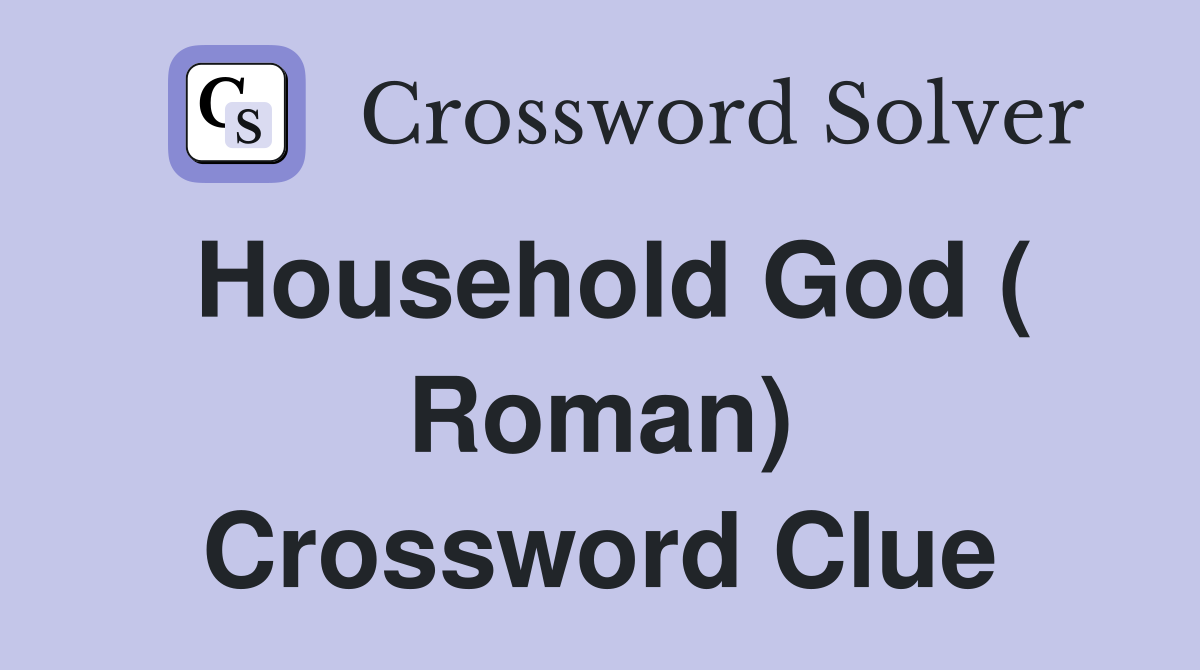 Household God ( Roman) Crossword Clue