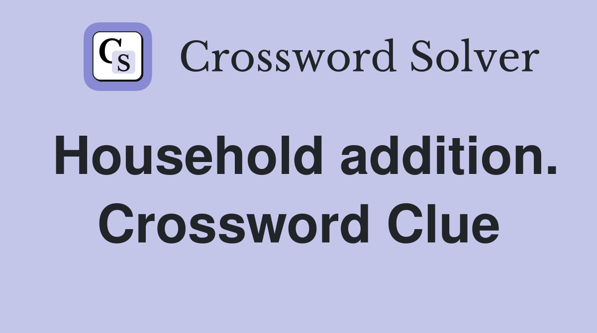 Household addition. Crossword Clue
