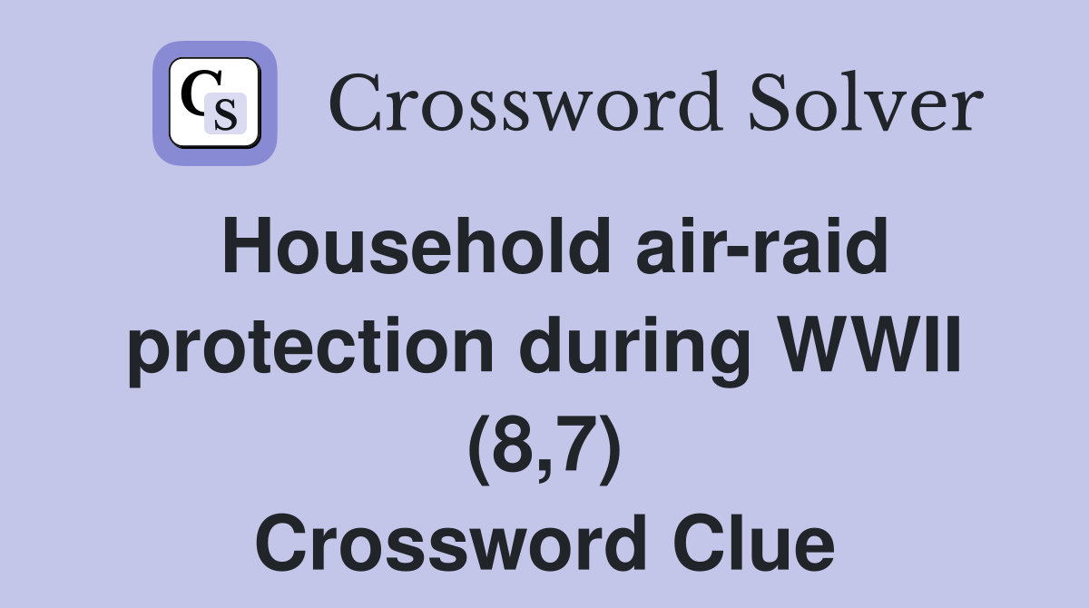 Household air-raid protection during WWII (8,7) Crossword Clue