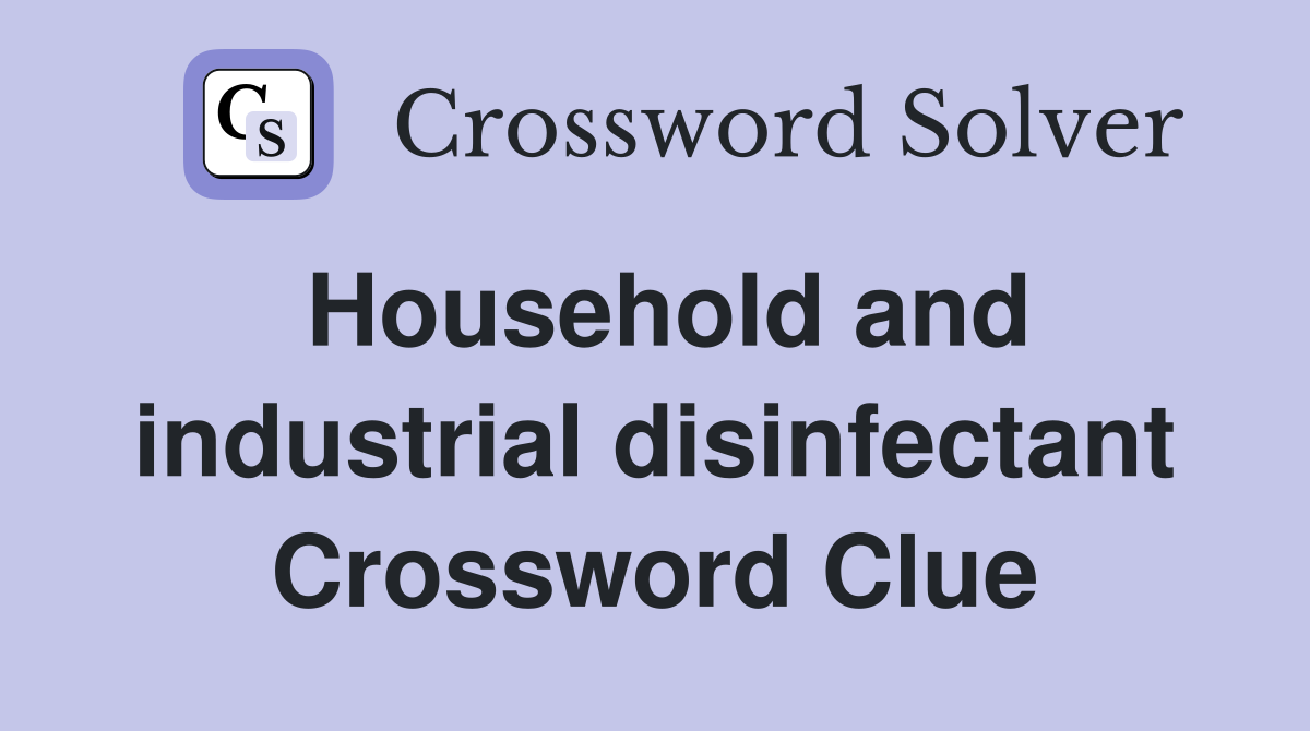 Household and industrial disinfectant Crossword Clue