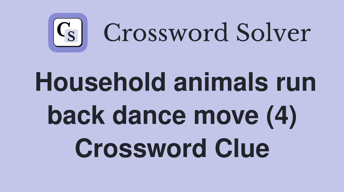 Household animals run back dance move (4) Crossword Clue