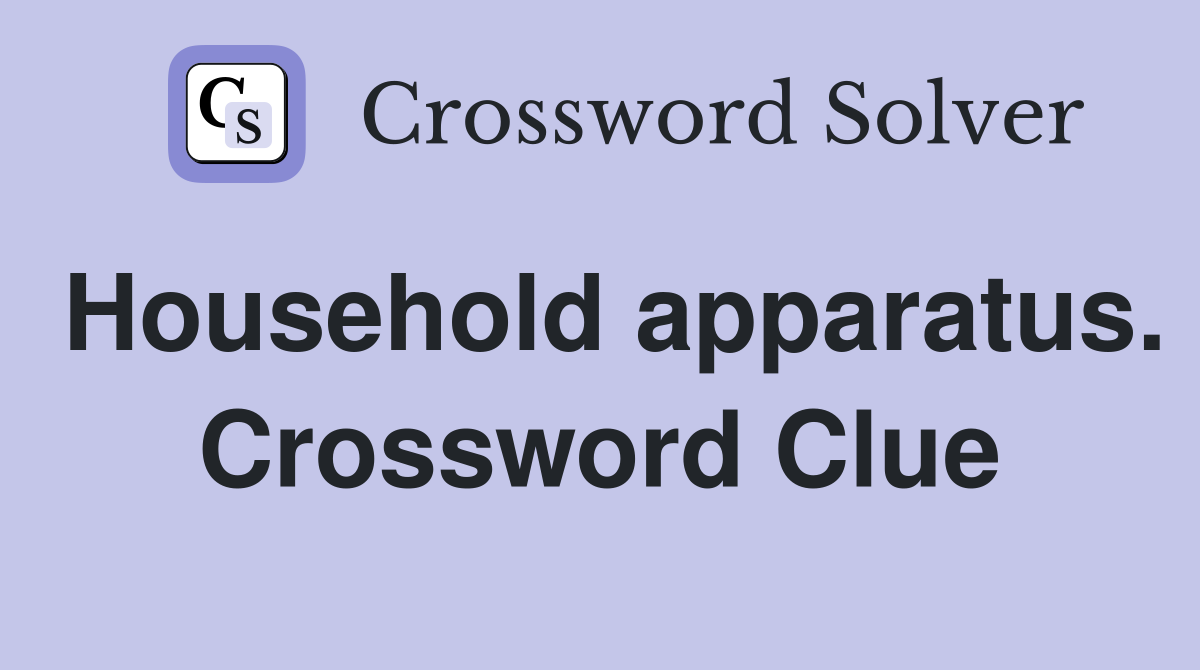 Household apparatus. Crossword Clue