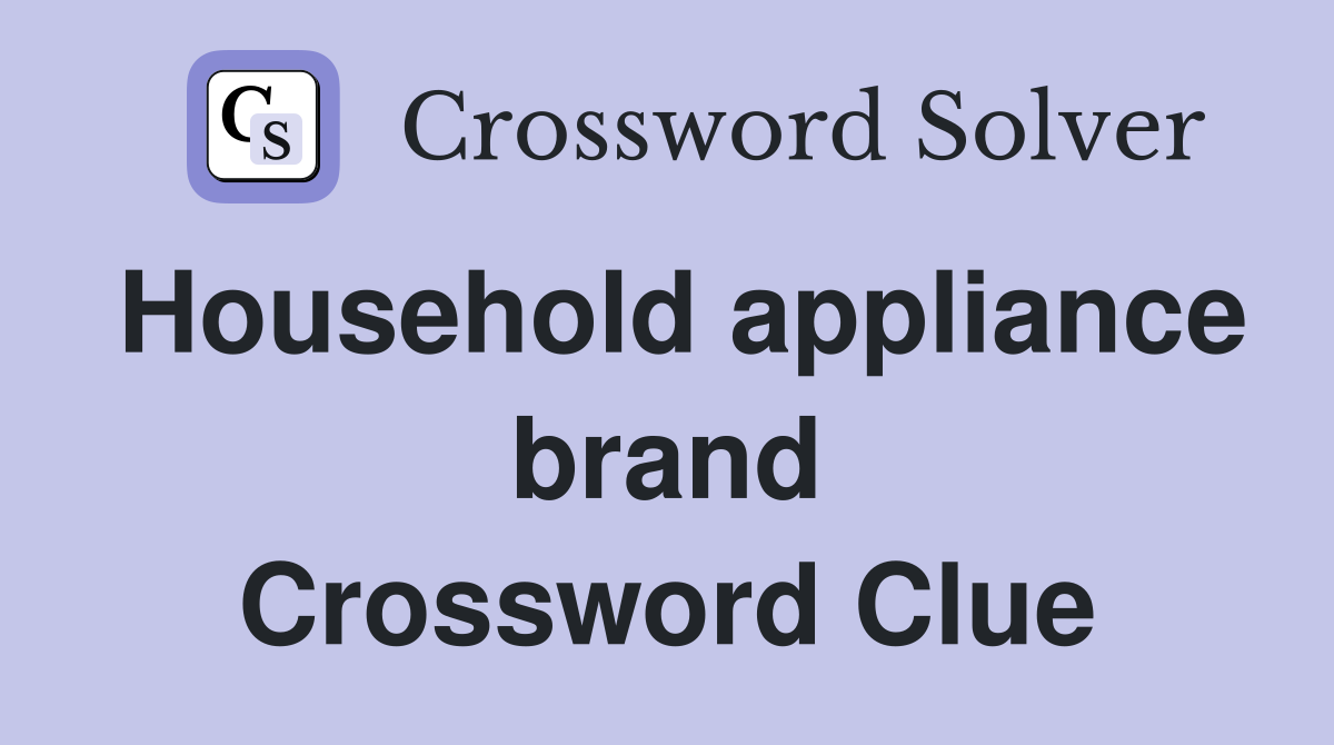 Household appliance brand Crossword Clue