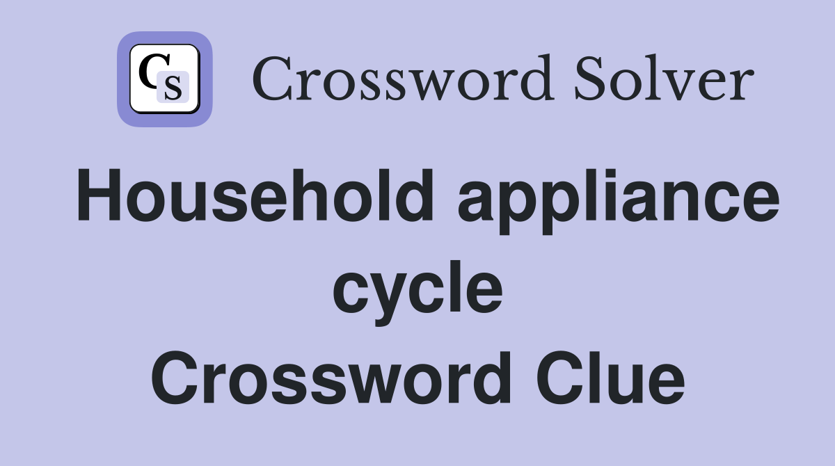 Household appliance cycle Crossword Clue