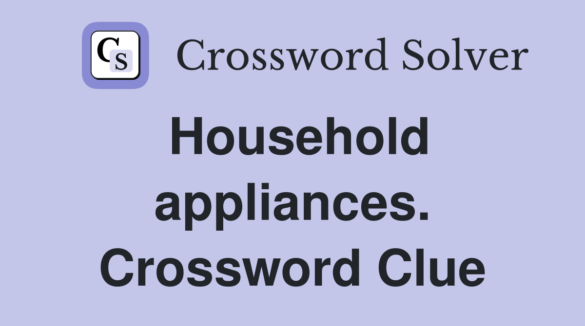 Household appliances. Crossword Clue