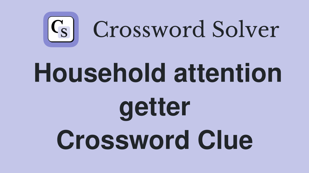 Household attention getter Crossword Clue