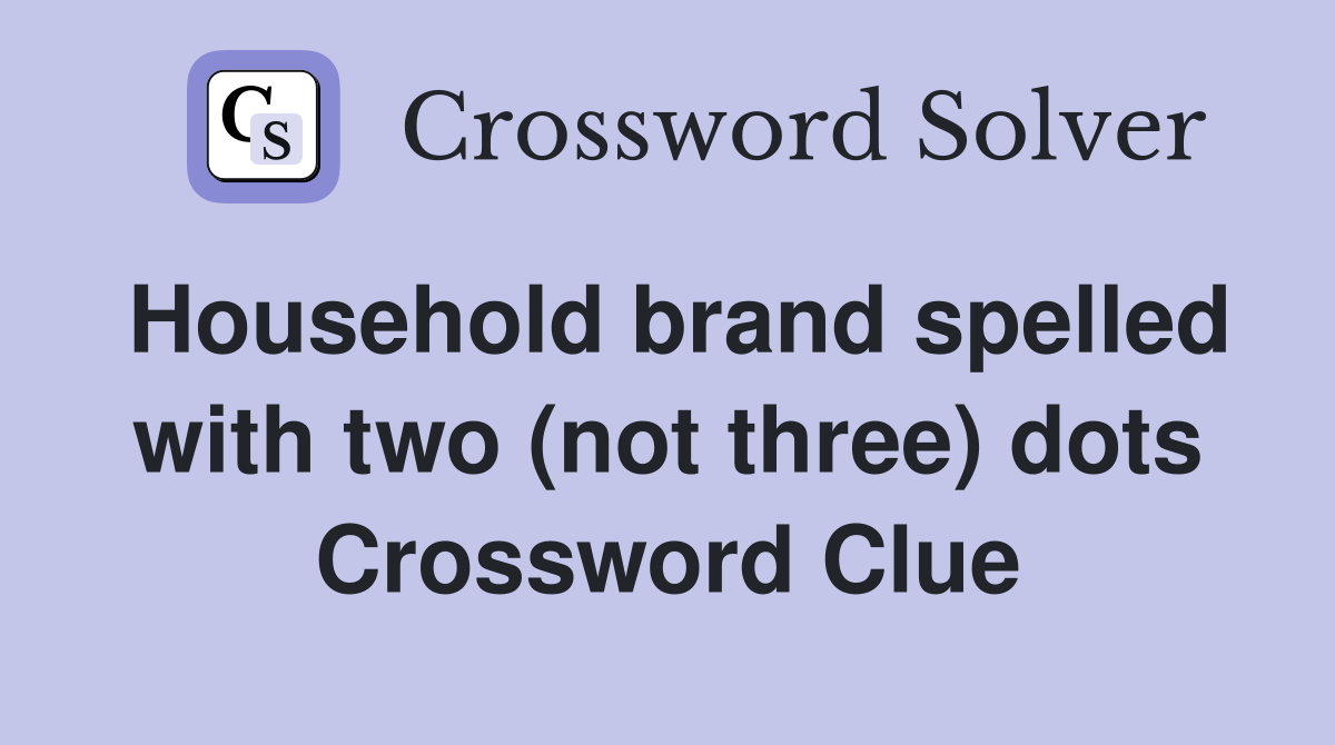 Household brand spelled with two (not three) dots Crossword Clue