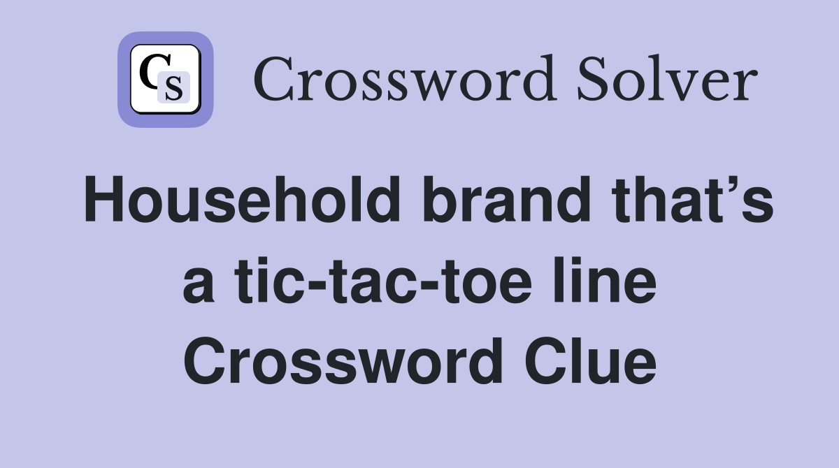 Household brand that’s a tic-tac-toe line Crossword Clue
