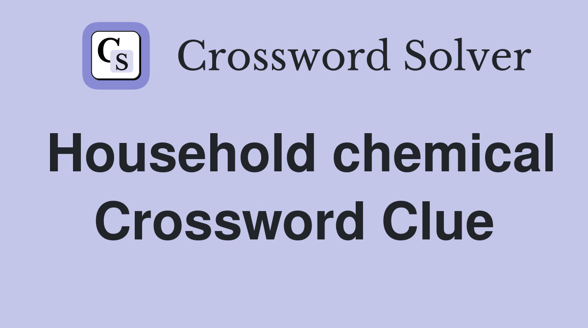 Household chemical Crossword Clue