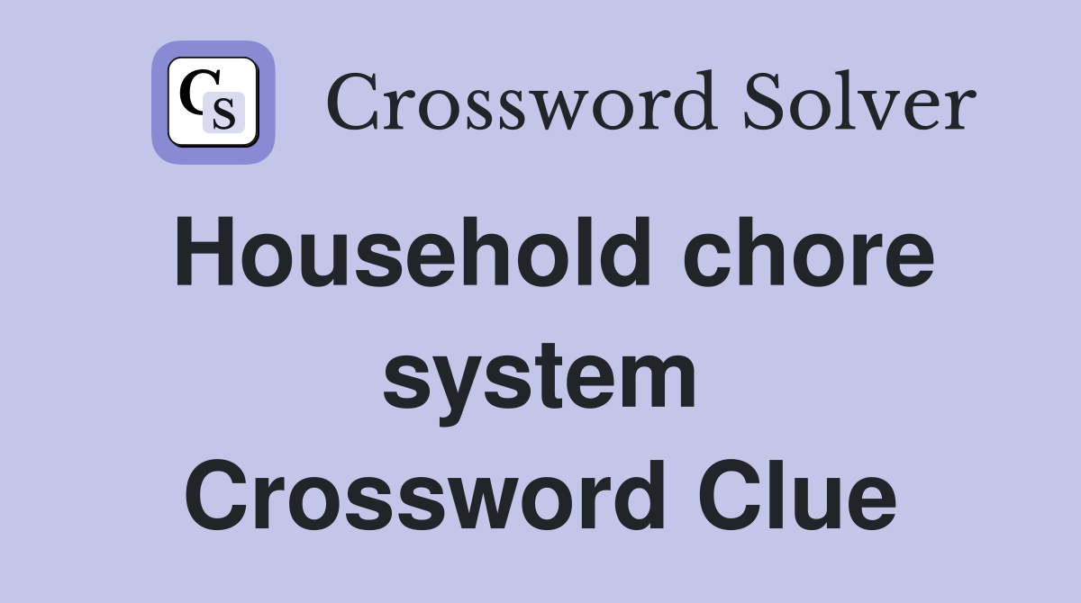 Household chore system Crossword Clue