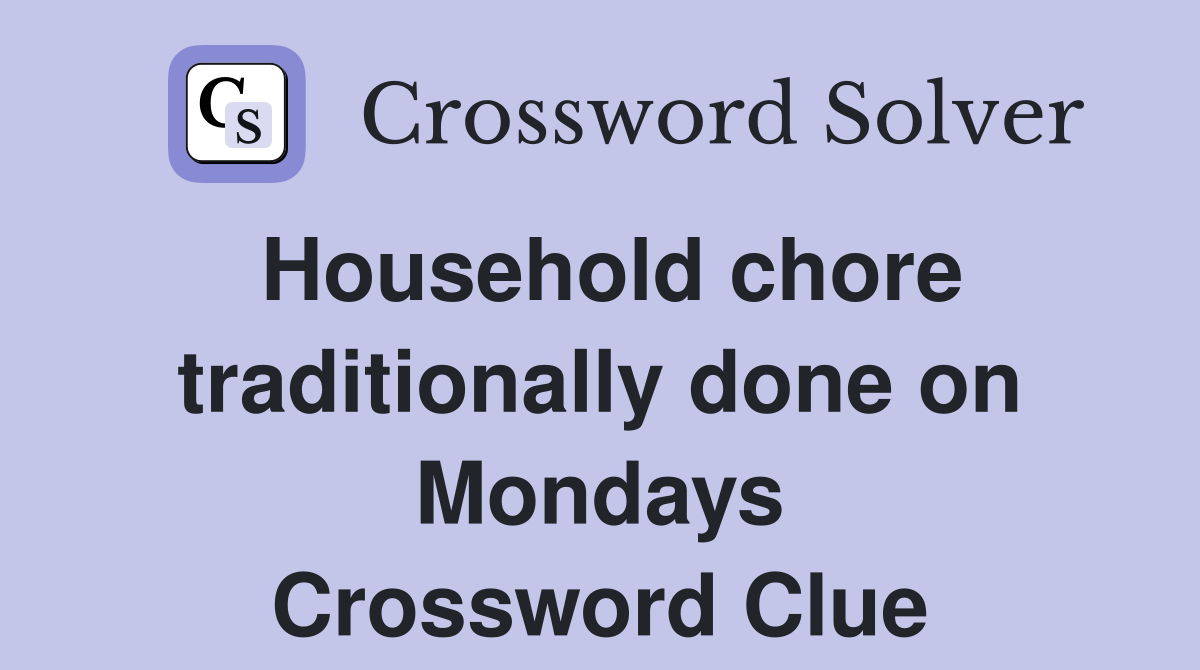 Household chore traditionally done on Mondays Crossword Clue
