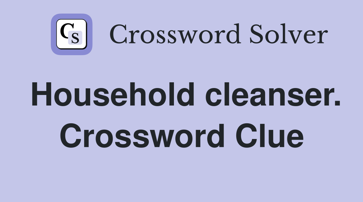 Household cleanser. Crossword Clue