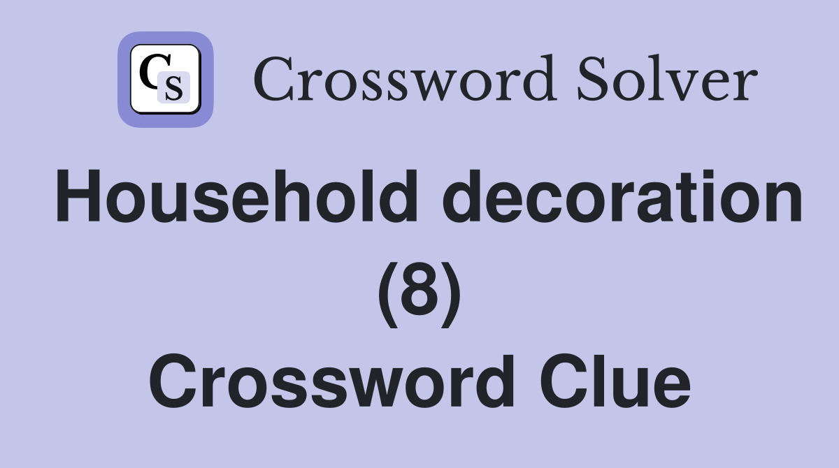 Household decoration (8) Crossword Clue
