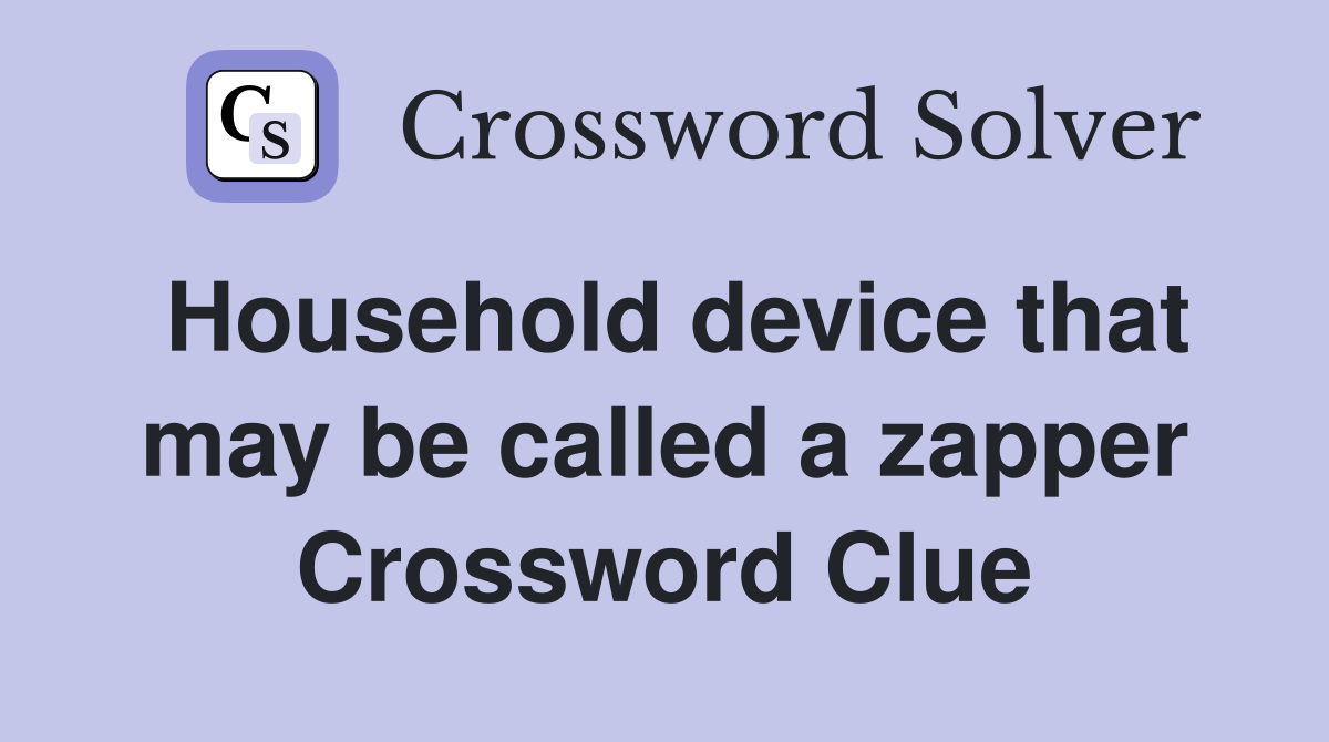 Household device that may be called a zapper Crossword Clue