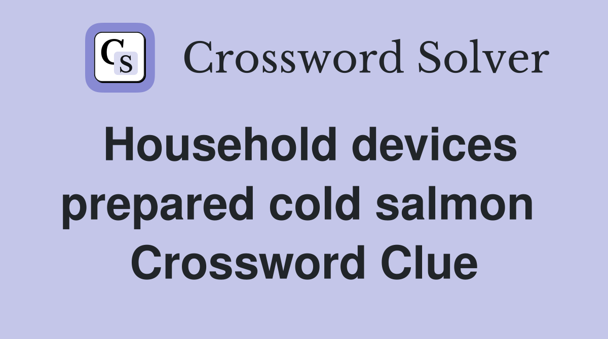 Household devices prepared cold salmon  Crossword Clue