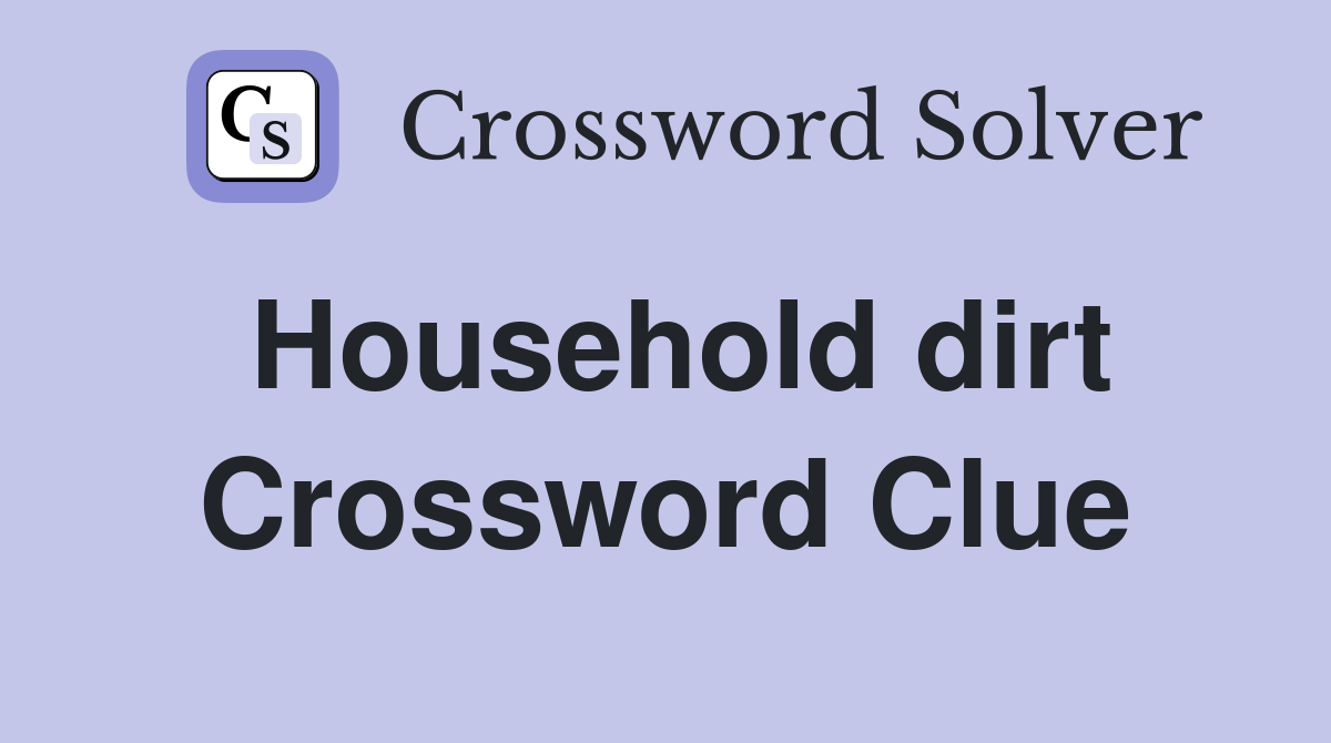 Household dirt Crossword Clue