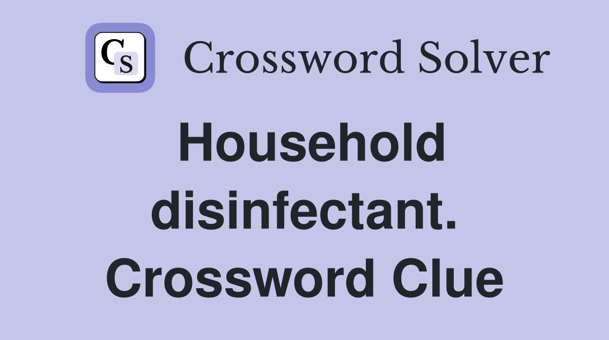 Household disinfectant. Crossword Clue