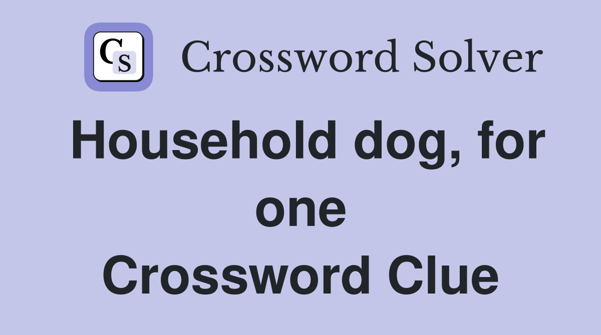 Household dog, for one Crossword Clue