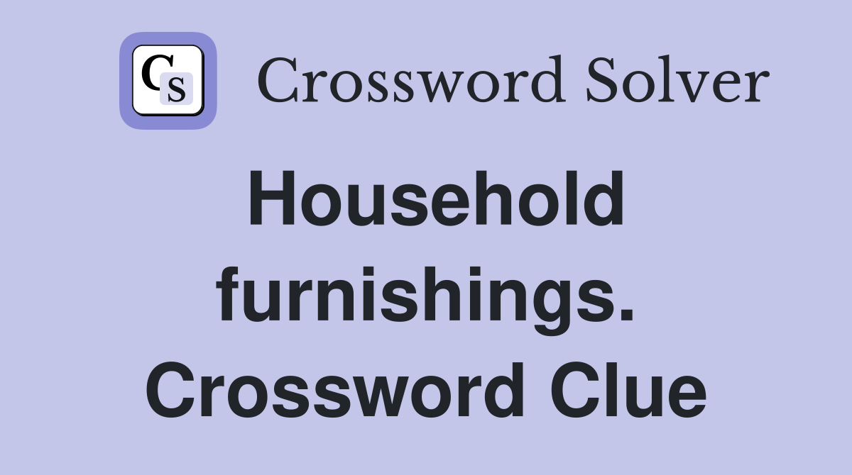 Household furnishings. Crossword Clue
