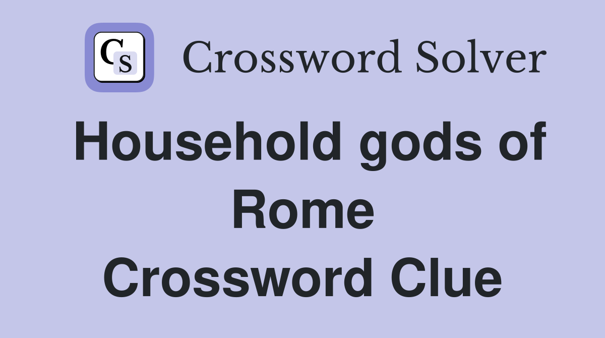Household gods of Rome Crossword Clue