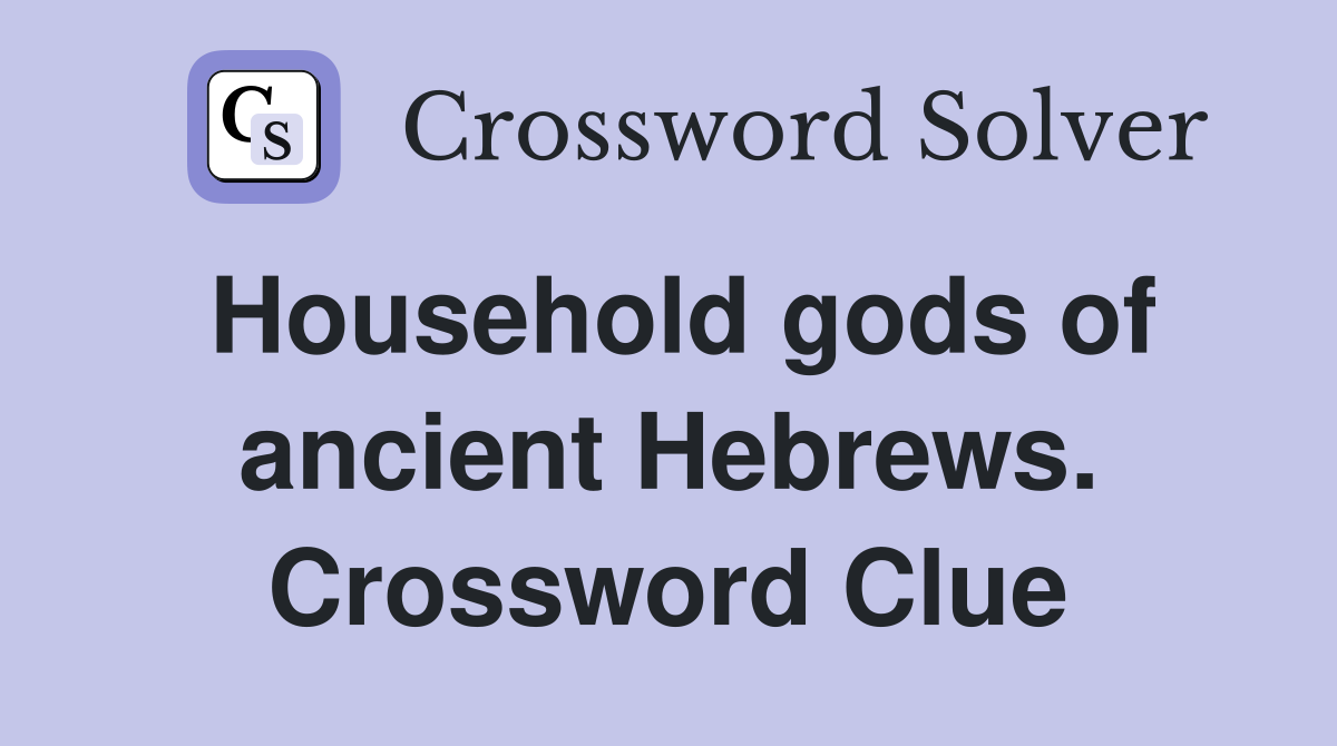 Household gods of ancient Hebrews. Crossword Clue