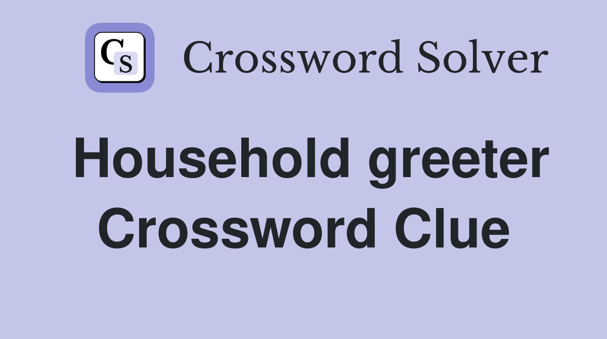 Household greeter Crossword Clue