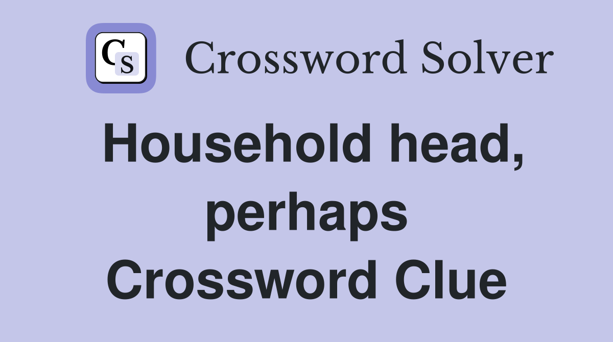 Household head, perhaps Crossword Clue