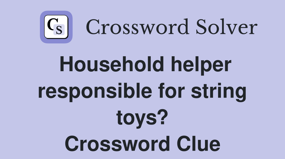 Household helper responsible for string toys? Crossword Clue