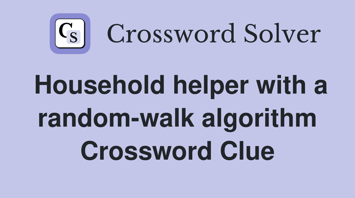 Household helper with a random-walk algorithm Crossword Clue