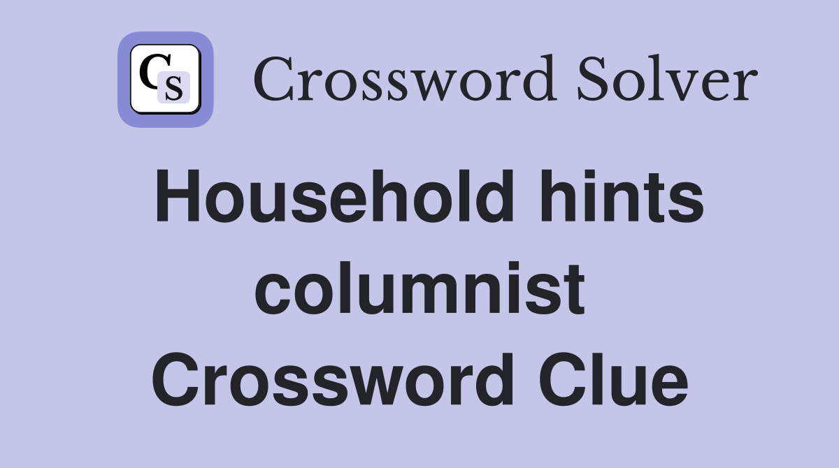 Household hints columnist Crossword Clue