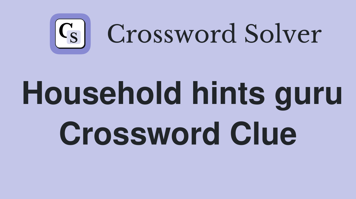 Household hints guru Crossword Clue