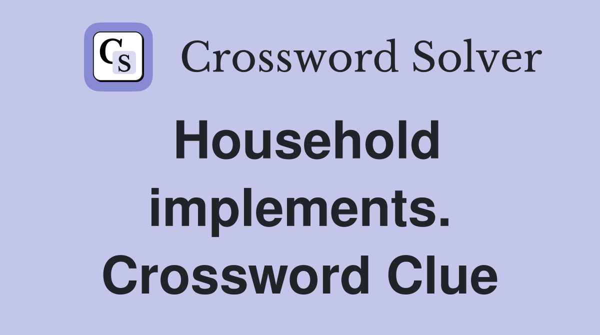 Household implements. Crossword Clue