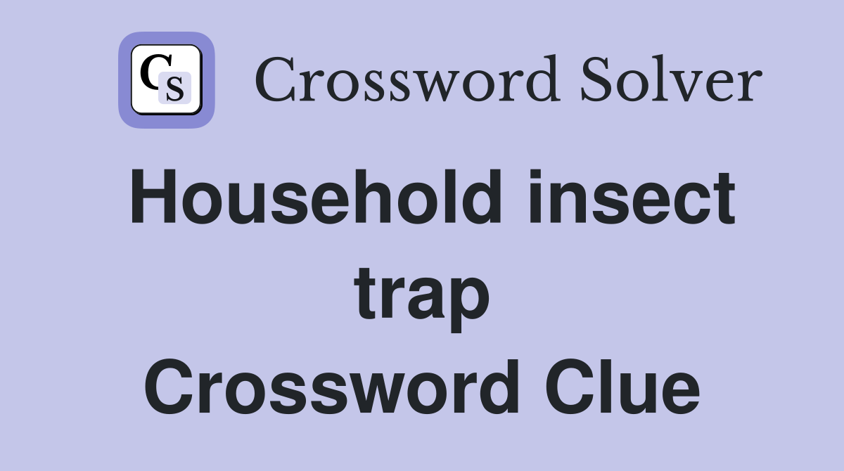 Household insect trap Crossword Clue